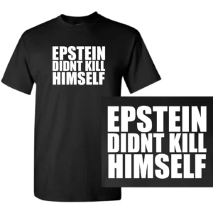 Epstein Didn't Kill Himself Tee Shirt