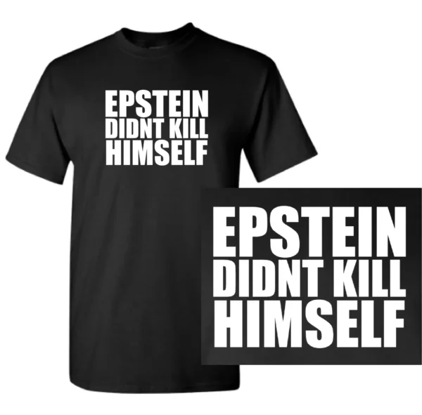 Epstein Didn't Kill Himself Tee Shirt